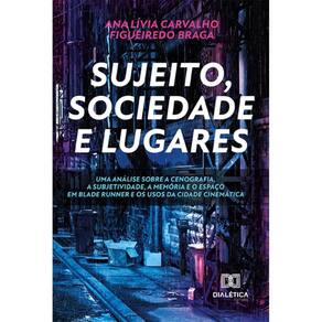 Sujeito, sociedade e lugares. Uma análise sobre a cenografia, a subjetividade, a memória e o espaço em Blade Runner e os usos da cidade cinemática
