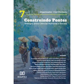 Construindo Pontes: Diálogos entre Ciências Humanas e Sociais – Volume 7