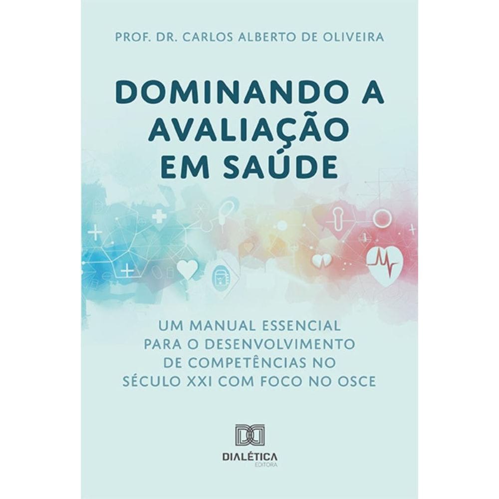 Dominando a Avaliação em Saúde: Um Manual Essencial para o Desenvolvimento de Competências no Século XXI