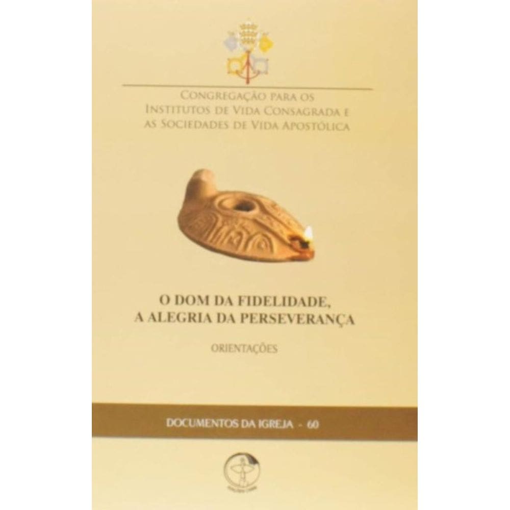 Documentos Da Igreja 60 - O Dom Da Fidelidade, A Alegria Da Perseverança