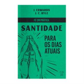 Fé em prática - santidade para os dias atuais