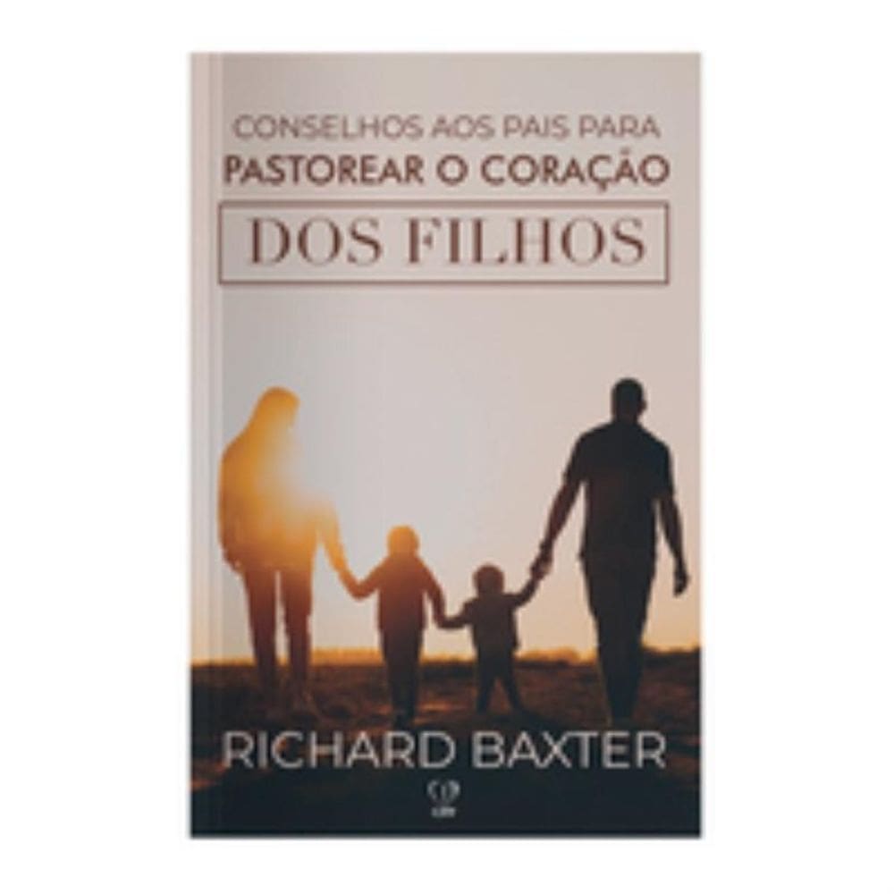 Conselhos aos pais para pastorear o coração dos filhos