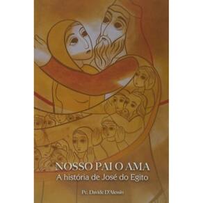 Nosso Pai O Ama - A História De José Do Egito