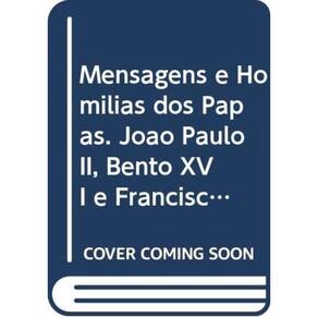 Mensagens E Homilias Dos Papas - Joao Paulo Ii, Bento Xvi E Francisco