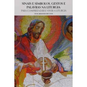 Sinais E Símbolos Gestos E Palavras Na Liturgia