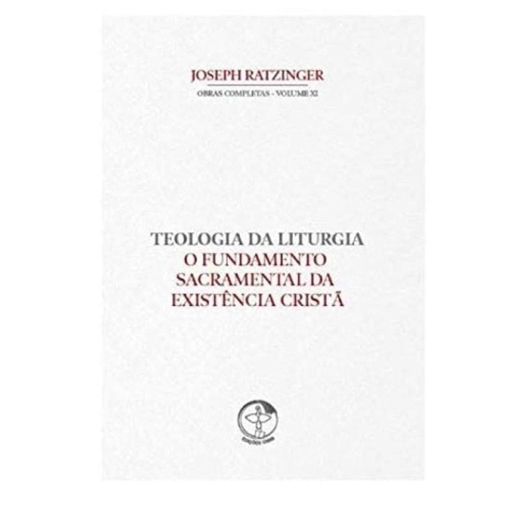 Teologia Da Liturgia Volume 11 - O Fundamento Sacramental Da Existência Cristã