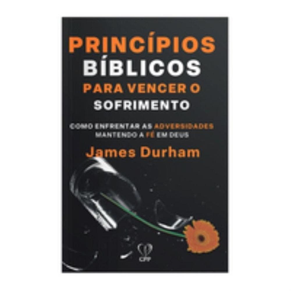 Princípios bíblicos para vencer o sofrimento