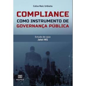 Compliance como instrumento de governança pública: estudo de caso-Português
