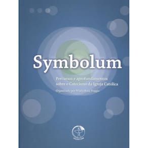 Symbolum - Percursos E Aprofundamentos Sobre O Catecismo Da Igreja Católica