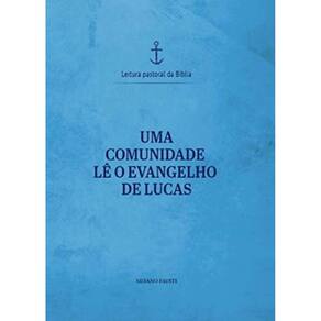 Uma Comunidade Le O Evangelho De Lucas - Leitura Pastoral Da Biblia - Vol 03