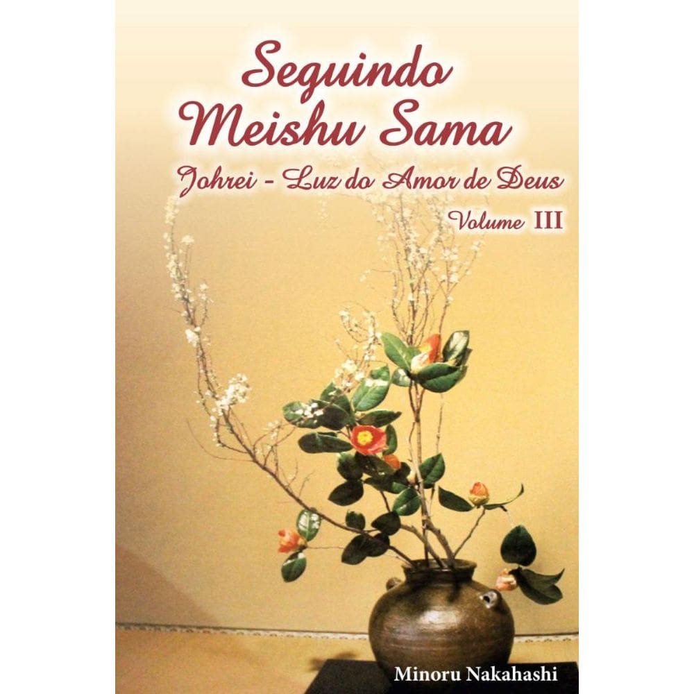 Seguindo Meishu Sama volume III: Johrei Luz do Amor de Deus
