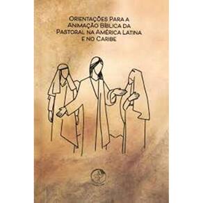 Orientações Para A Animação Bíblica Da Pastoral Na América Latina E No Caribe