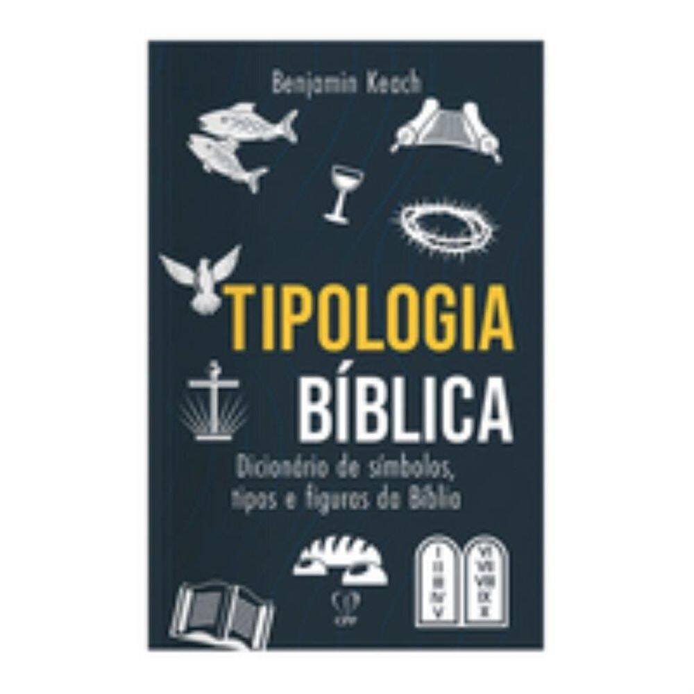 Tipologia bíblica: dicionário de símbolos, tipos e figuras da bíblia