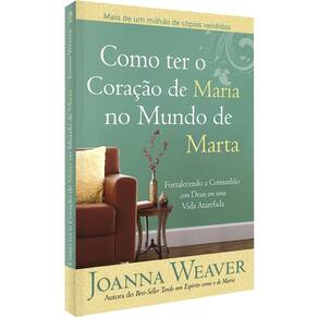 Como Ter O Coracao De Maria No Mundo De Marta
