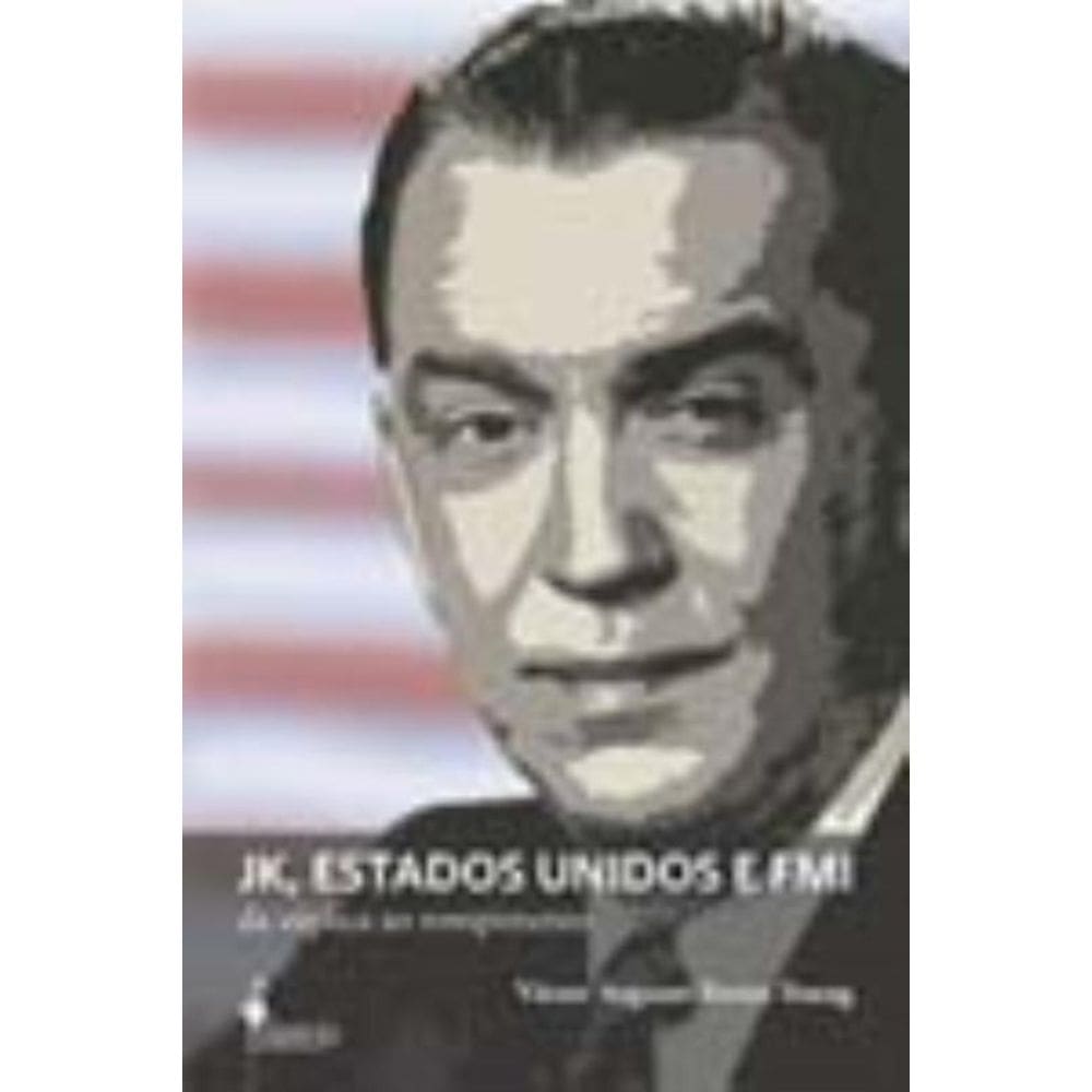 Jk, Estados Unidos e Fmi - Da Súplica Ao Rompimento