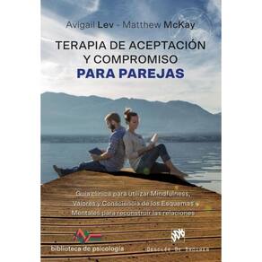 Terapia de Aceptación y Compromiso para parejas. Guía clínica para utilizar Mindfulness, Valores y C