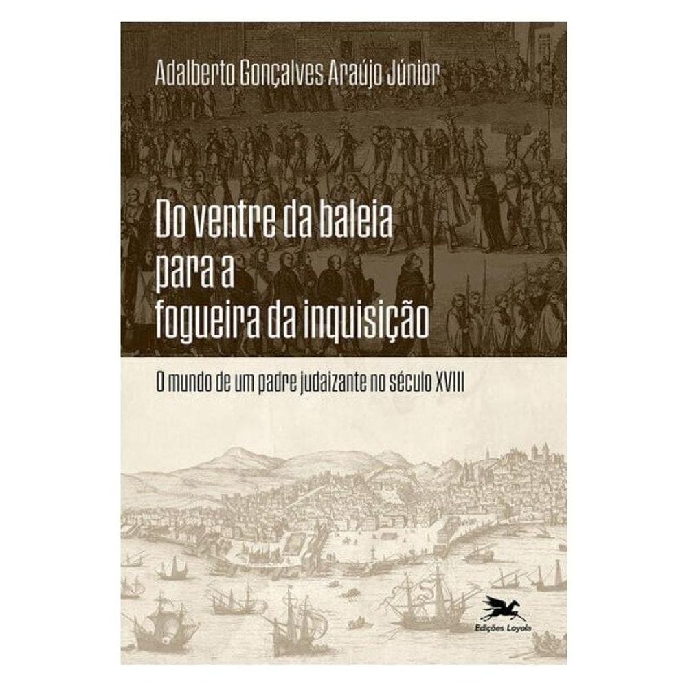 Do Ventre Da Baleia Para A Fogueira Da Inquisição