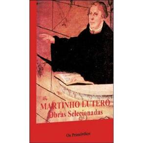 Martinho Lutero - Obras Selecionadas - Vol. 1 - Os Primórdios
