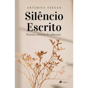 Silêncio escrito: Poemas, crônicas e reflexões
