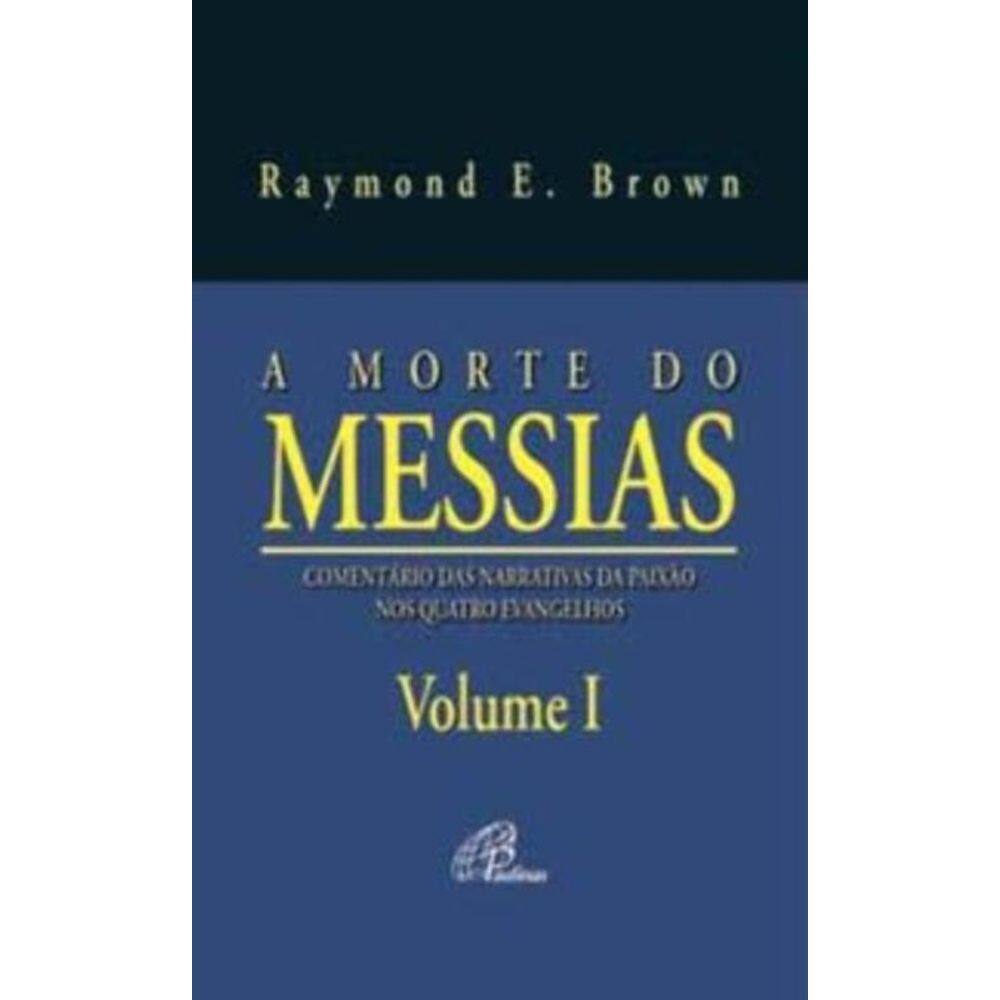 a Morte Do Messias - Volume i - Comentário Das Narrativas Da Paixão Nos Quatro Evangelhos