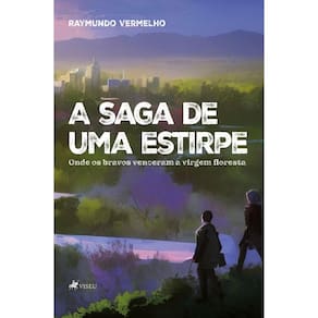 A Saga de uma Estirpe: Onde os Bravos Venceram a Virgem Floresta
