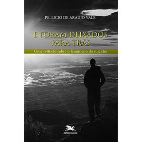 E Foram Deixados Para Trás - Uma Reflexão Sobre O Fenômeno Do Suicídio