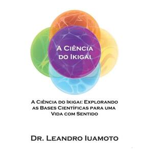 A Ciência do Ikigai: Explorando as Bases Científicas para uma Vida com Sentido