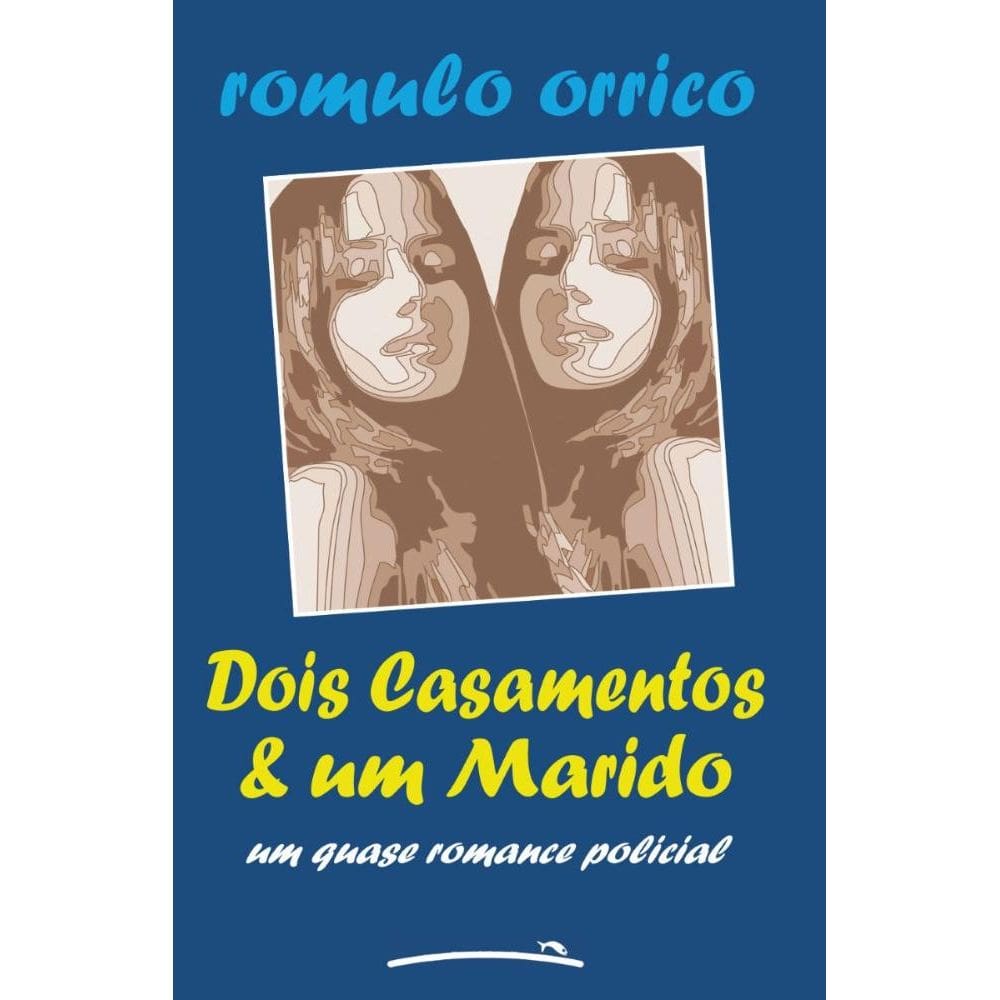 Dois casamentos e um Marido: Um quase romance policial