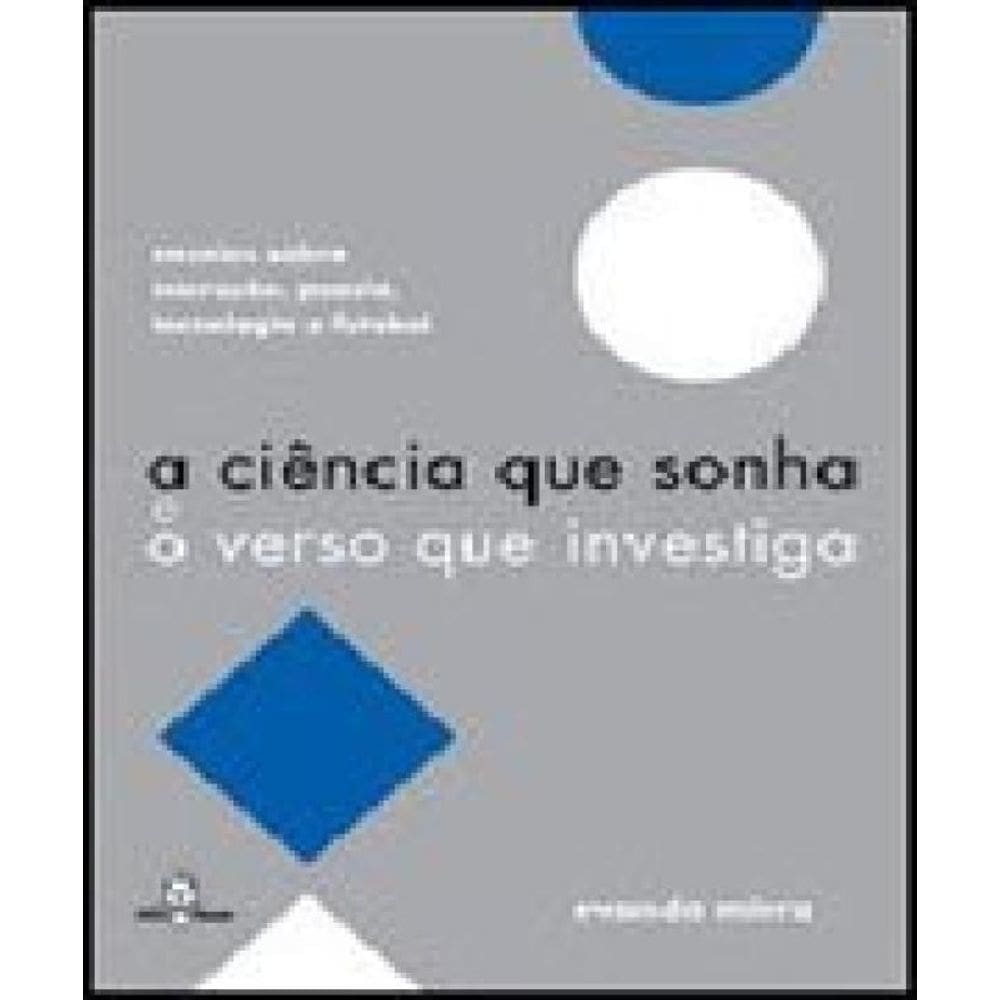 Ciencia Que Sonha E O Verso Que Investiga, A
