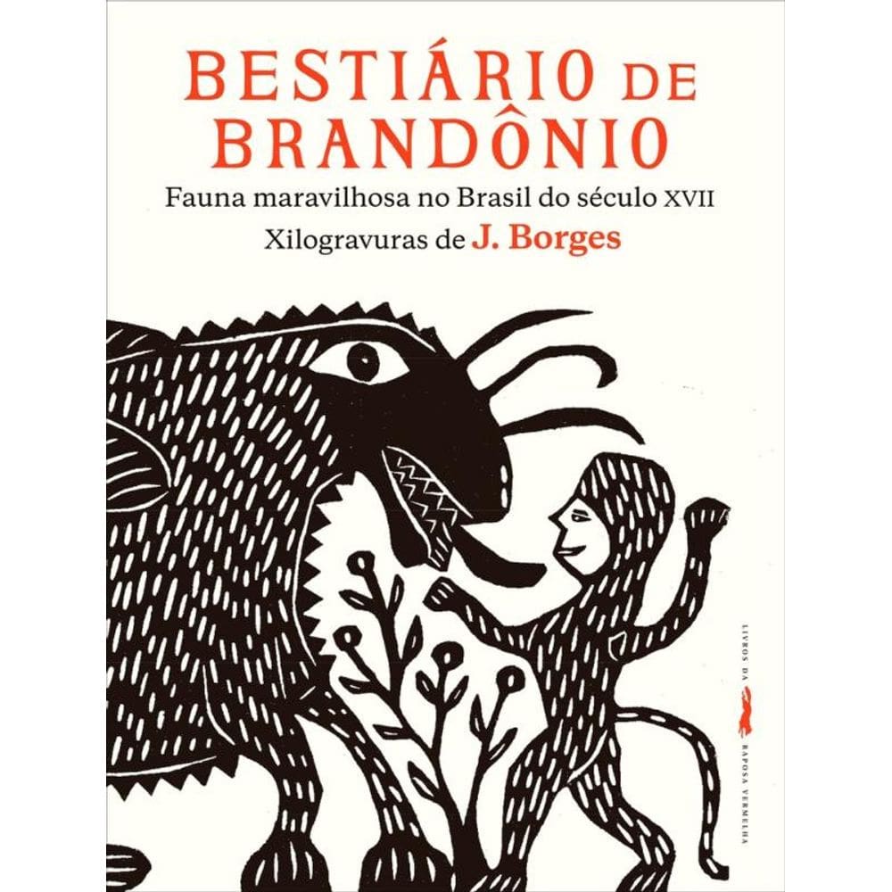 Bestiário de Brandônio - Fauna maravilhosa no Brasil do século XVII: Xilogravuras de J. Borges