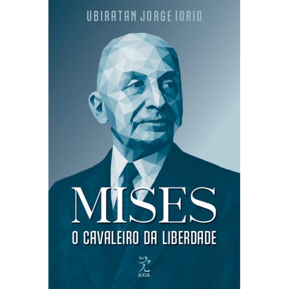 Mises: o cavaleiro da liberdade (Ubiratan Iorio)