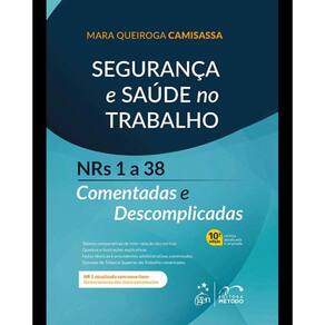 Segurança e Saúde No Trabalho - Nrs 1 a 38 Comentadas e Descomplicadas - 10ª Edição 2025