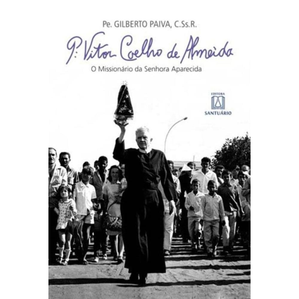 Padre Vitor Coelho De Almeida: O Missionario Da Se