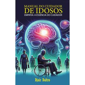Manual do cuidador de idosos - Empatia: a essência do cuidador