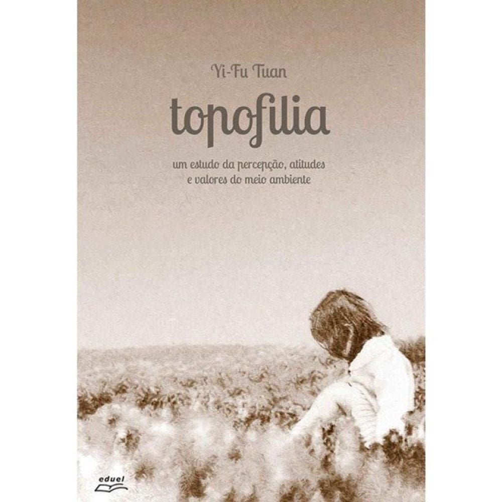 Topofilia - Um Estudo Da Percepção, Atitudes E Valores Do Meio Ambiente