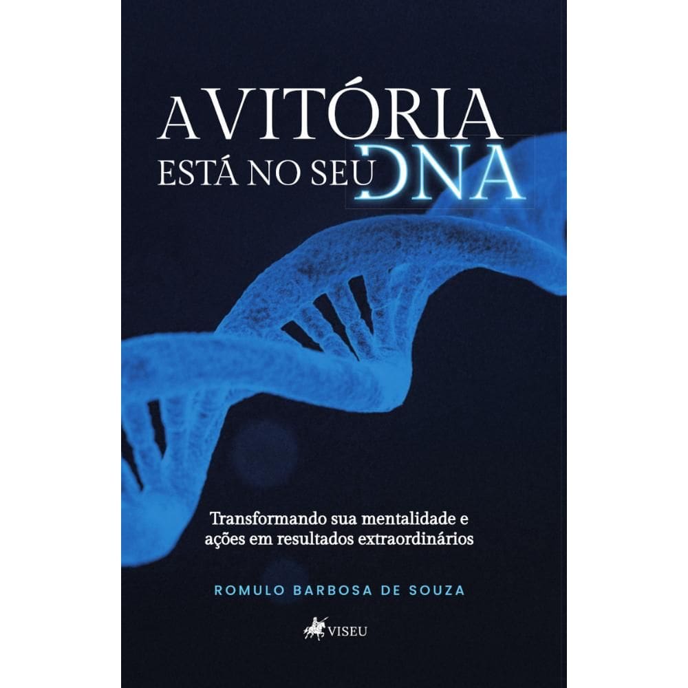 A Vitória Está No Seu DNA: Transformando sua mentalidade e ações em resultados extraordinários