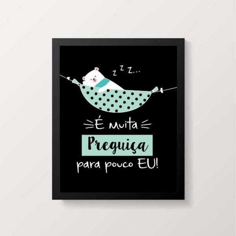 Quadro É Muita Preguiça Para Pouco Eu 24X18Cm Preta