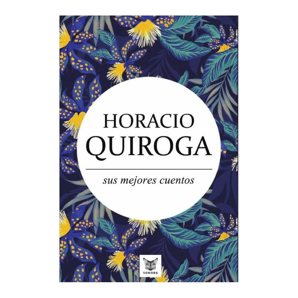Horacio Quiroga, sus mejores cuentos - Espanhol