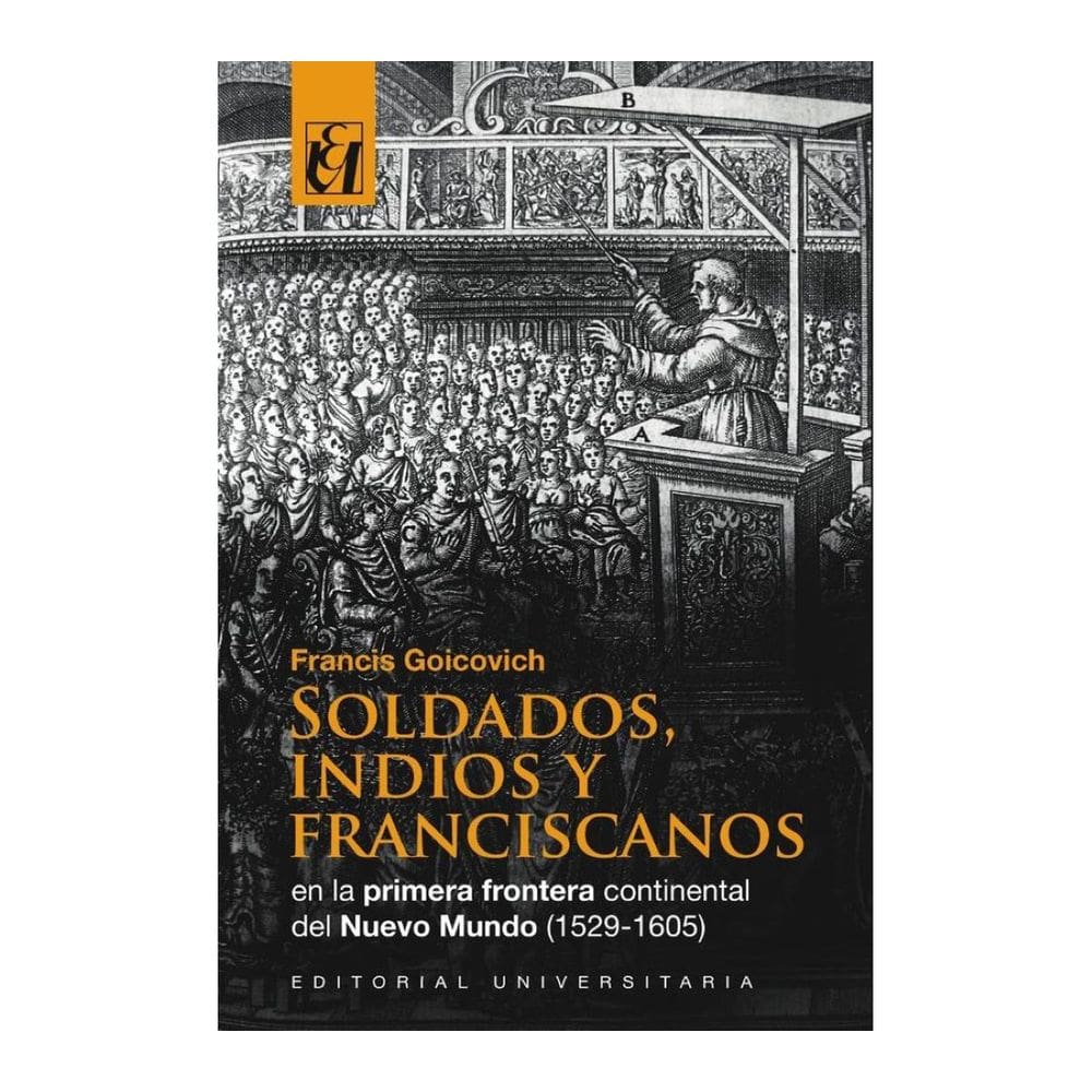 Soldados, indios y franciscanos en la primera frontera continental del nuevo mundo (1529-1605) - Esp