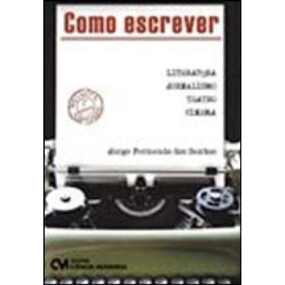 Como Escrever - Literatura, Jornalismo, Teatro E Cinema