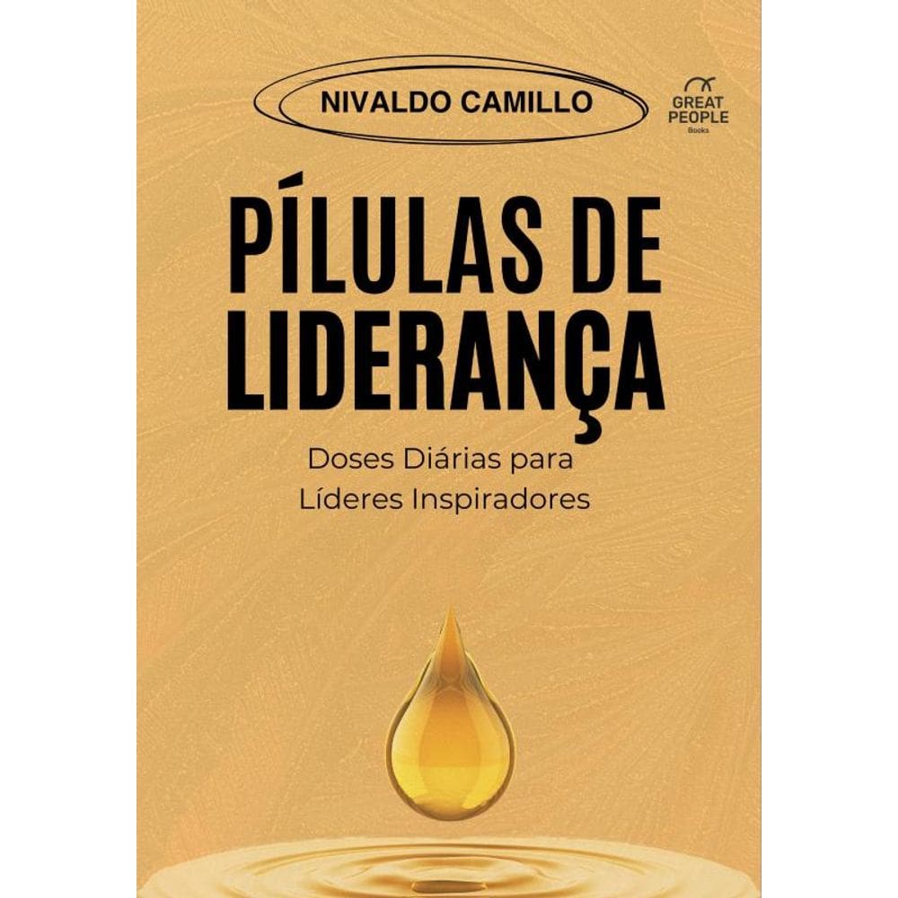 Pílulas de Liderança: Doses Diárias Para Líderes Inspiradores