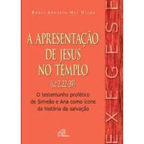 Apresentação De Jesus No Templo (A) (Lc 2,22-39) - o Testemunho Profético De Simeão e Ana Como Ícone
