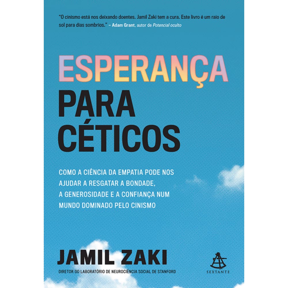 Esperança para céticos: Como a ciência da empatia pode nos ajudar a resgatar a bondade, a generosidade e a confiança num mundo dominado pelo cinismo