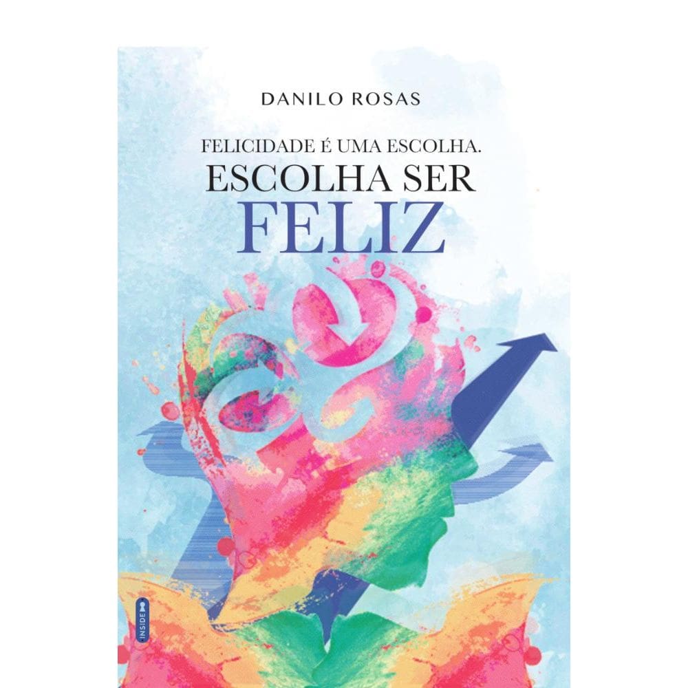 Felicidade é uma escolha. Escolha ser feliz!
