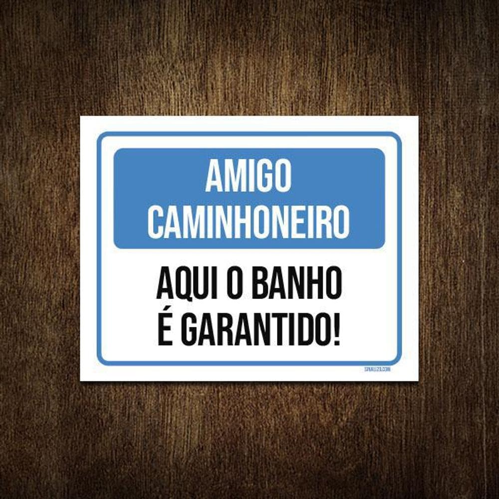 Placa Amigo Caminhoneiro Aqui Banho Garantido 18X23
