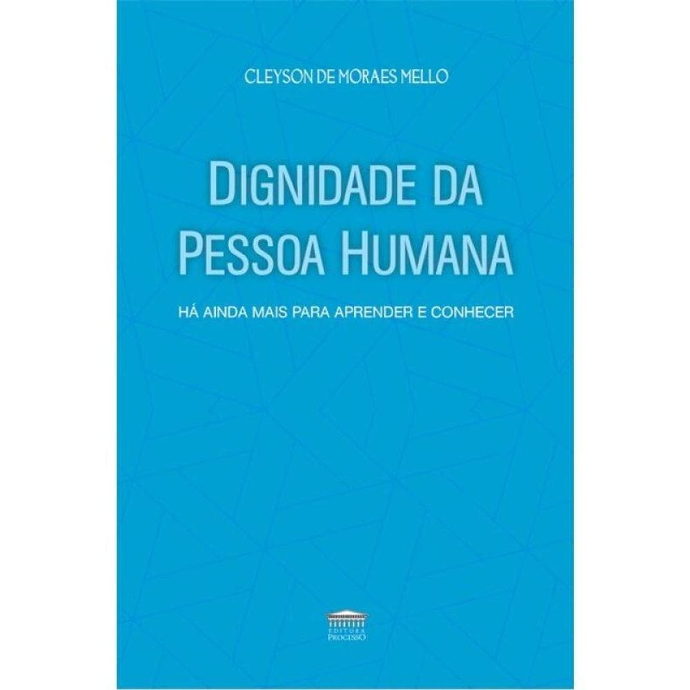 Dignidade Da Pessoa Humana - Há Ainda Mais Para Aprender E Conhecer