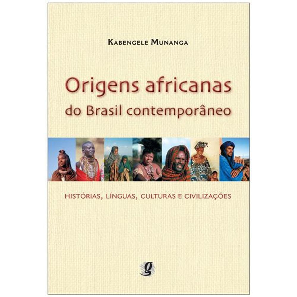 Origens Africanas Do Brasil Contemporaneo - Historias, Linguas, Culturas E Civilizaçoes