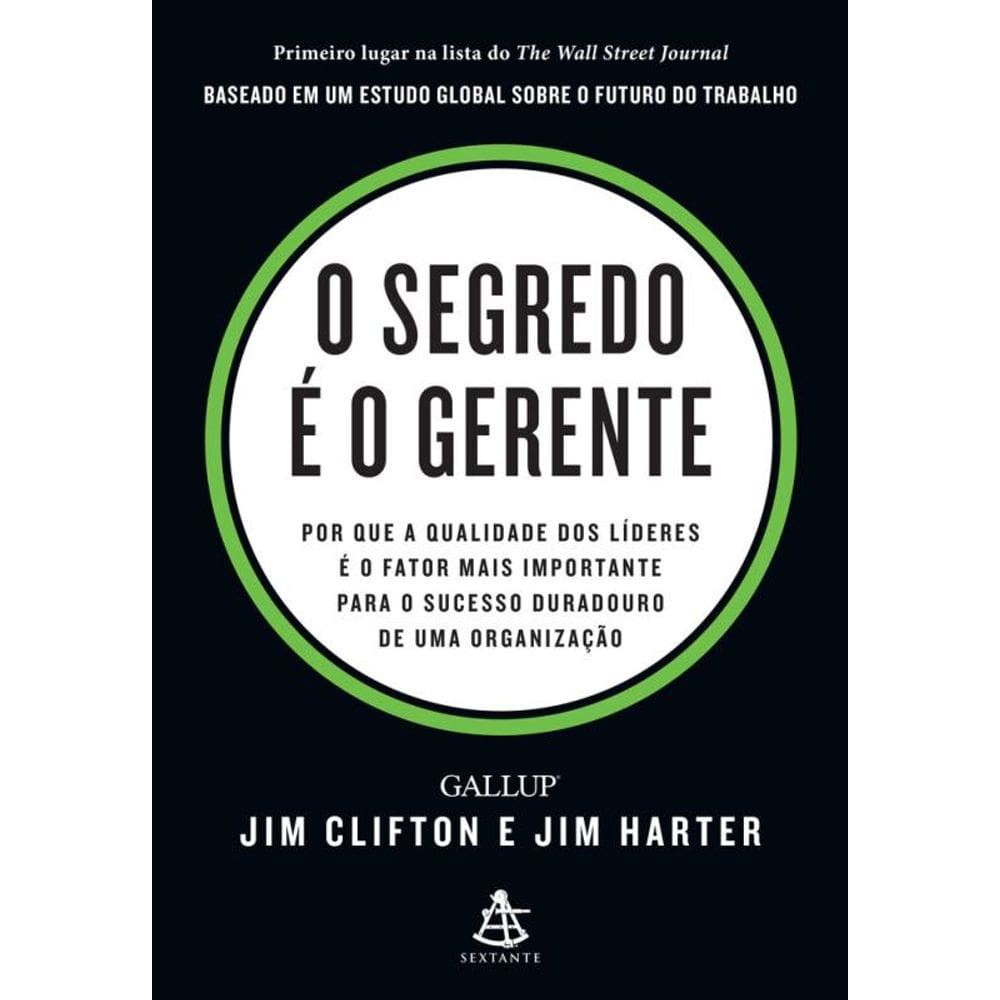 O segredo é o gerente: Por que a qualidade dos líderes é o fator mais importante para o sucesso duradouro de uma organização
