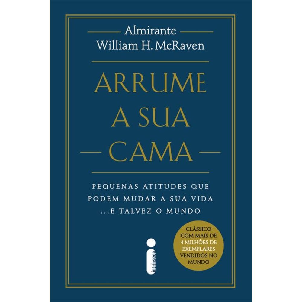 Arrume a sua cama - Nova edição: Pequenas atitudes que podem mudar a sua vida... e talvez o mundo