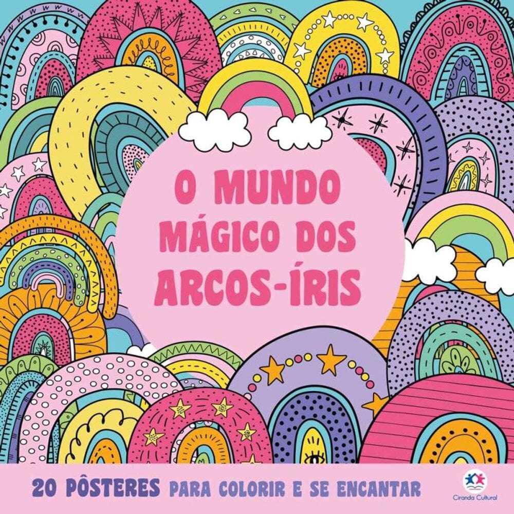 O Mundo Mágico dos Arcos-Íris - Para Colorir e se Encantar